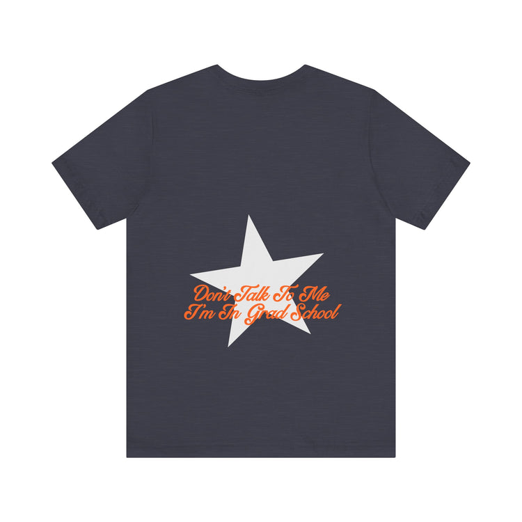 don't talk to me i'm in grad school front/back short sleeve tee