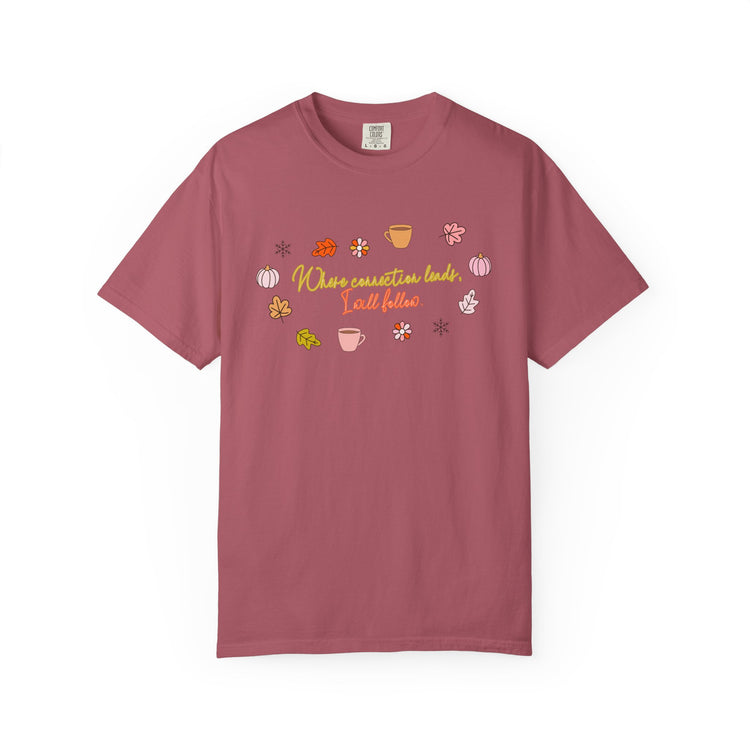 where connection leads, i will follow comfort colors tee
