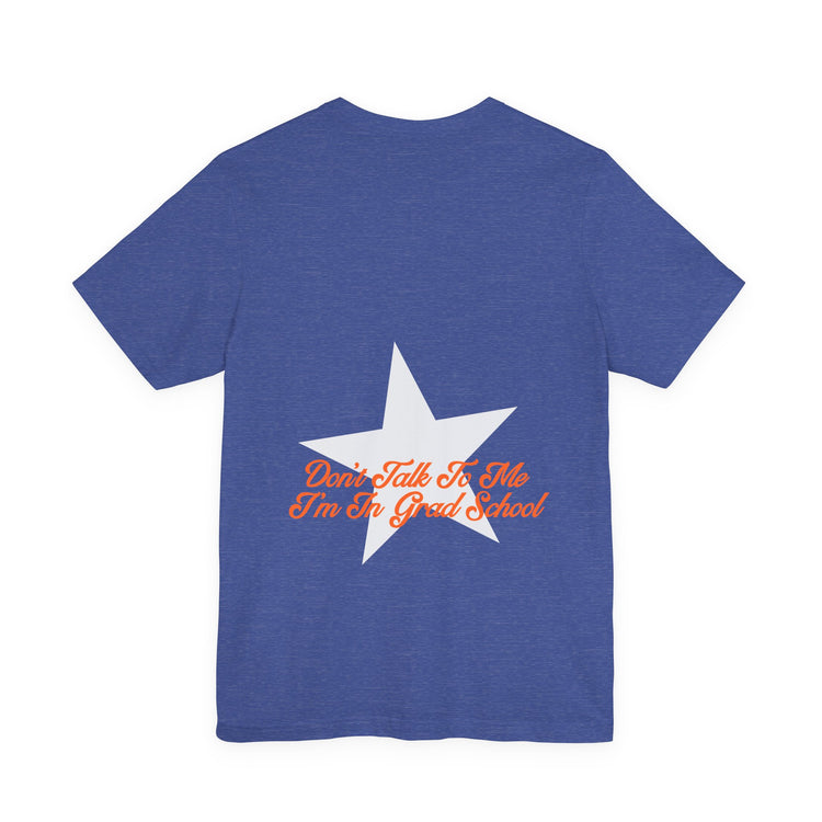 don't talk to me i'm in grad school front/back short sleeve tee