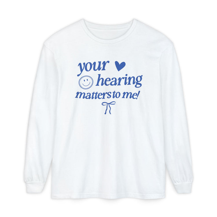 your hearing matters to me! audiology long sleeve tee
