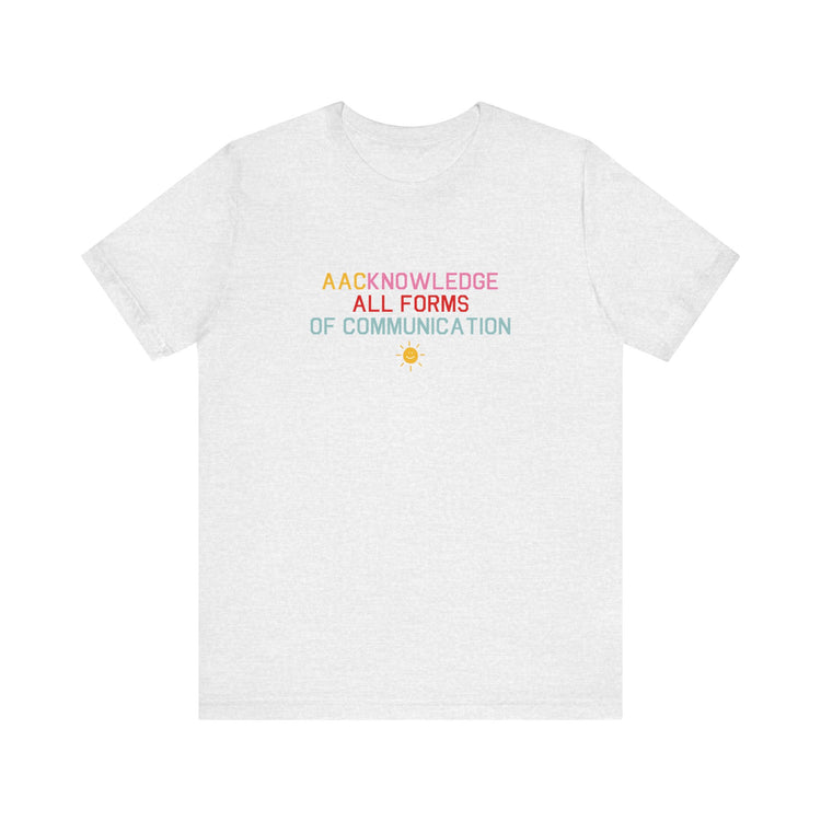 AACknowledge all forms of communication tee