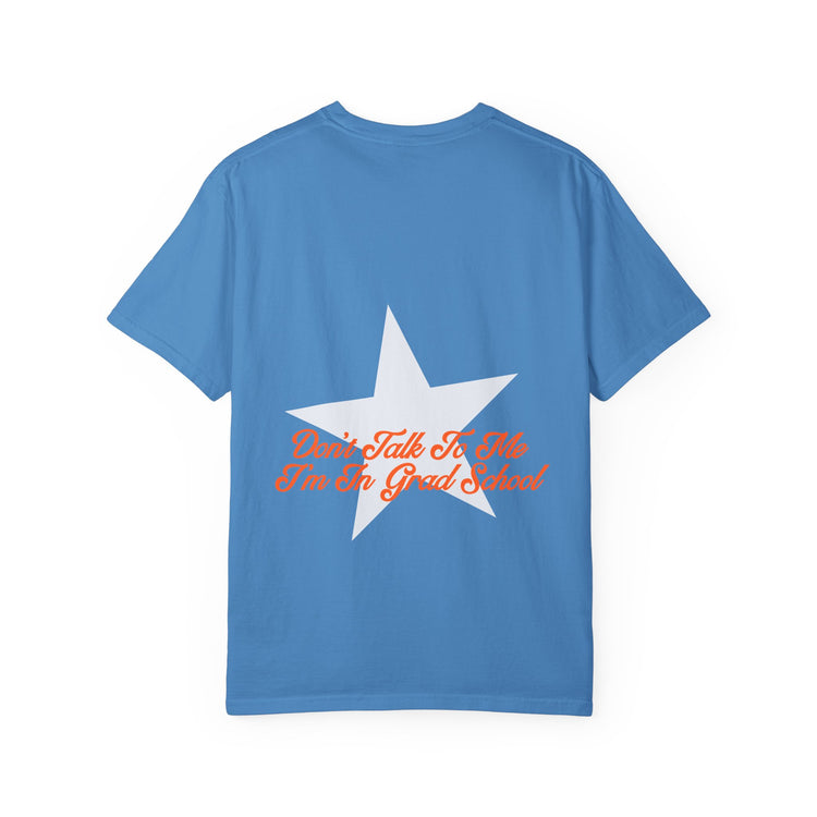 don't talk to me i'm in grad school front/back comfort colors tee