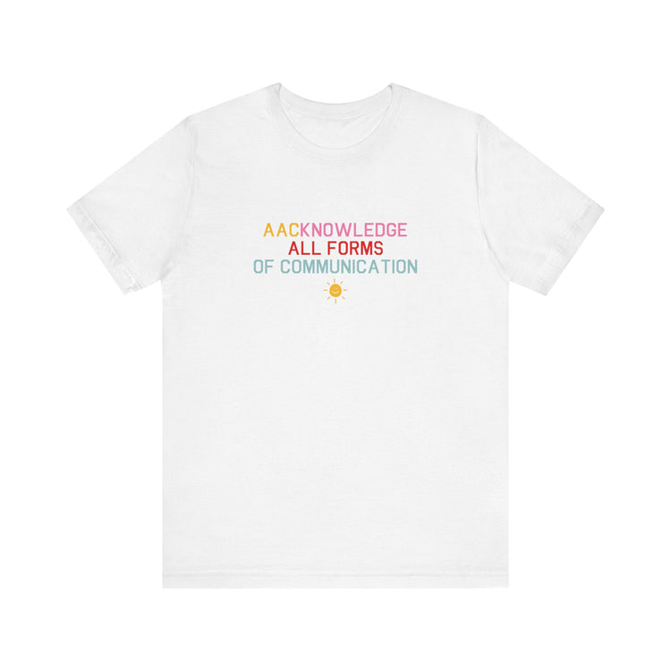 AACknowledge all forms of communication tee