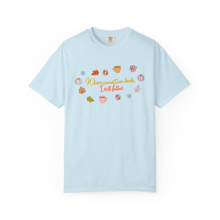 where connection leads, i will follow comfort colors tee