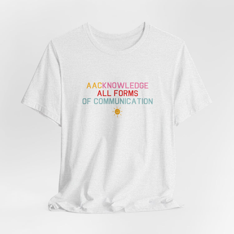 AACknowledge all forms of communication tee