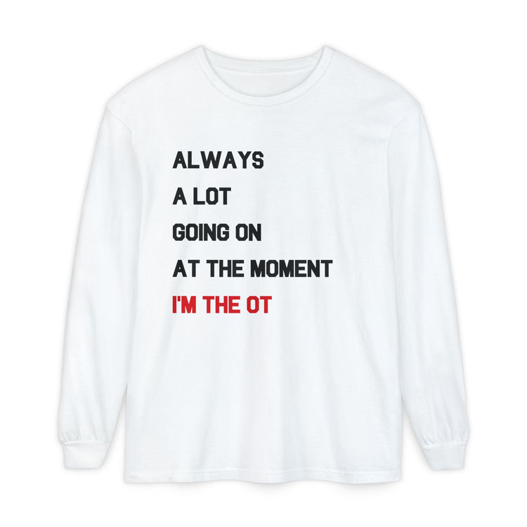 always a lot going on, I'm the OT comfort colors long sleeve tee