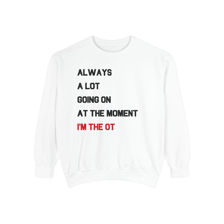 always a lot going on, I'm the OT comfort colors crewneck
