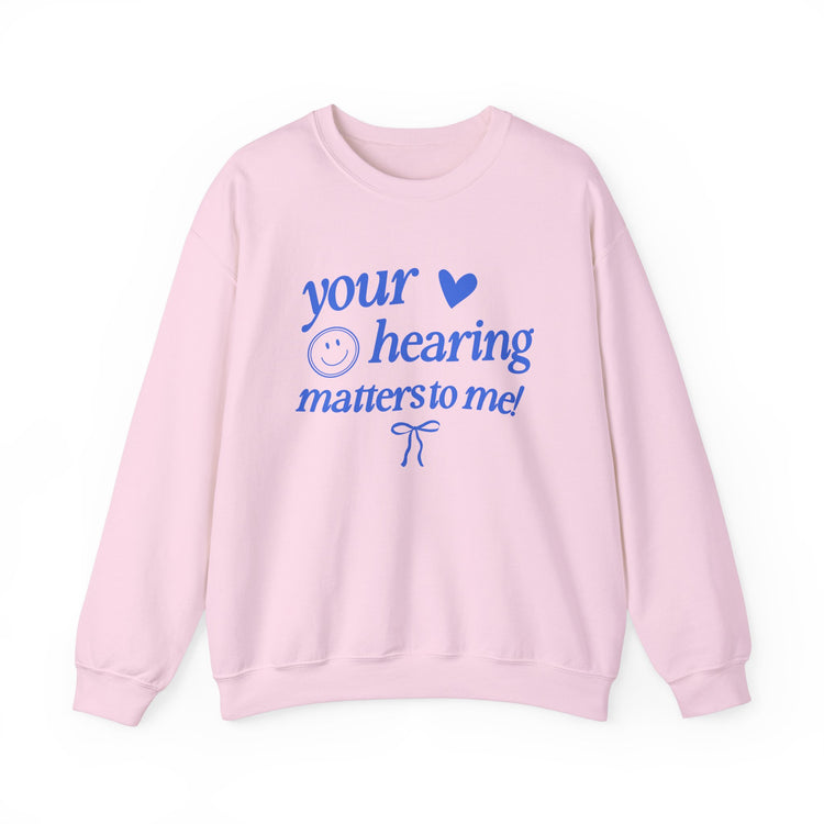 your hearing matters to me! audiology crewneck