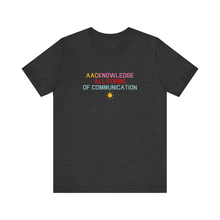 AACknowledge all forms of communication tee