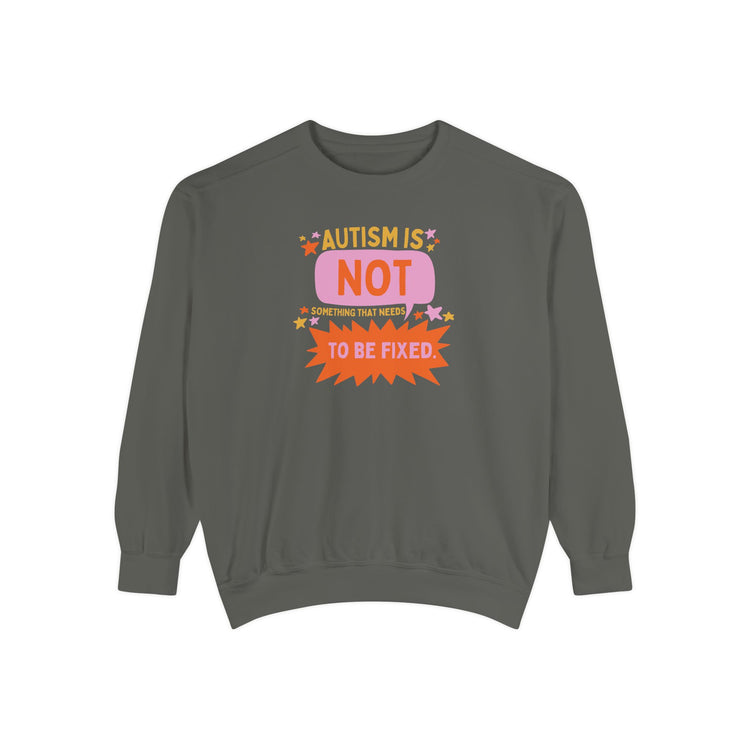 autism is not something that needs to be fixed! comfort colors crewneck