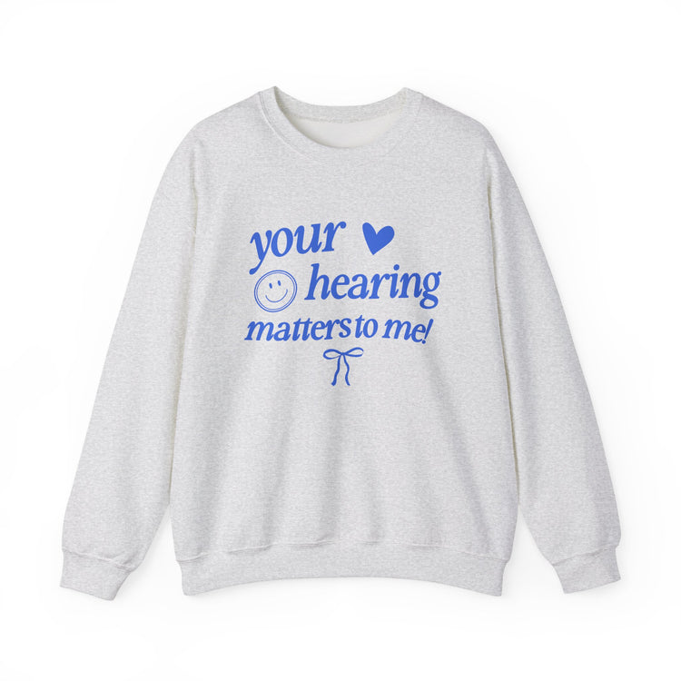 your hearing matters to me! audiology crewneck