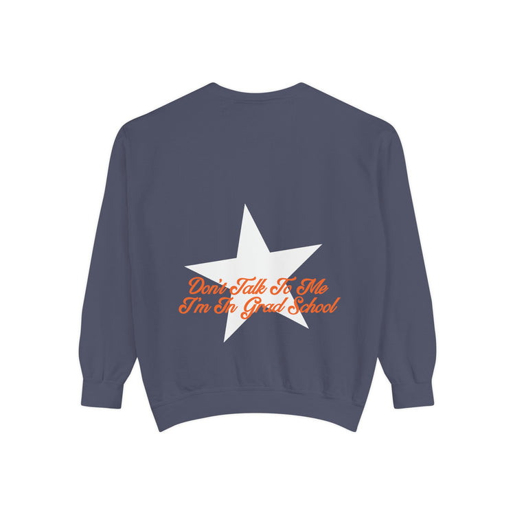 don't talk to me i'm in grad school front/back comfort colors crewneck