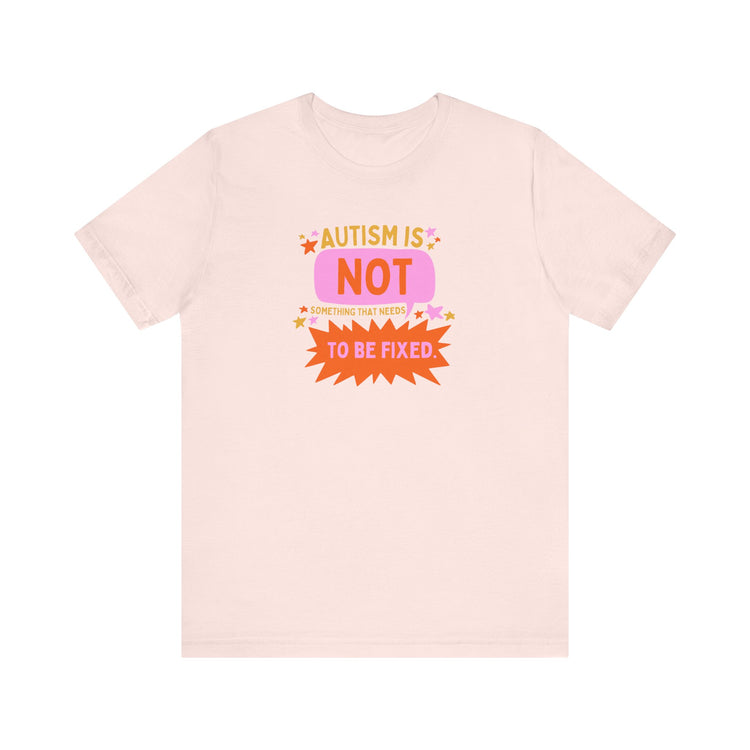 autism is not something to be fixed! tee