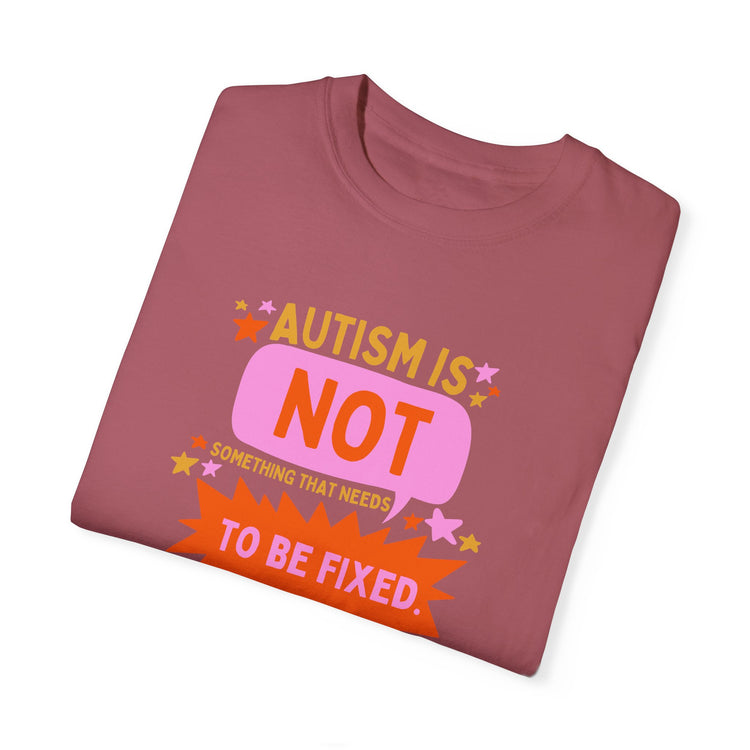 autism is not something that needs to be fixed! comfort colors tee