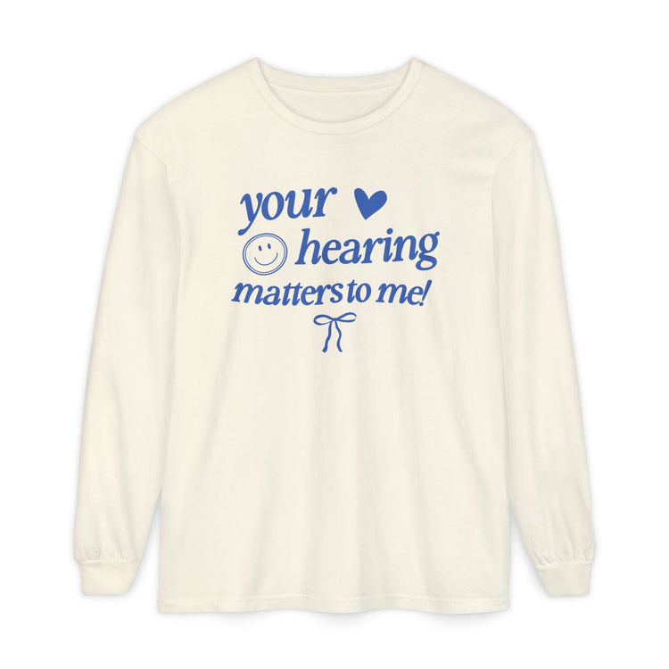 your hearing matters to me! audiology long sleeve tee