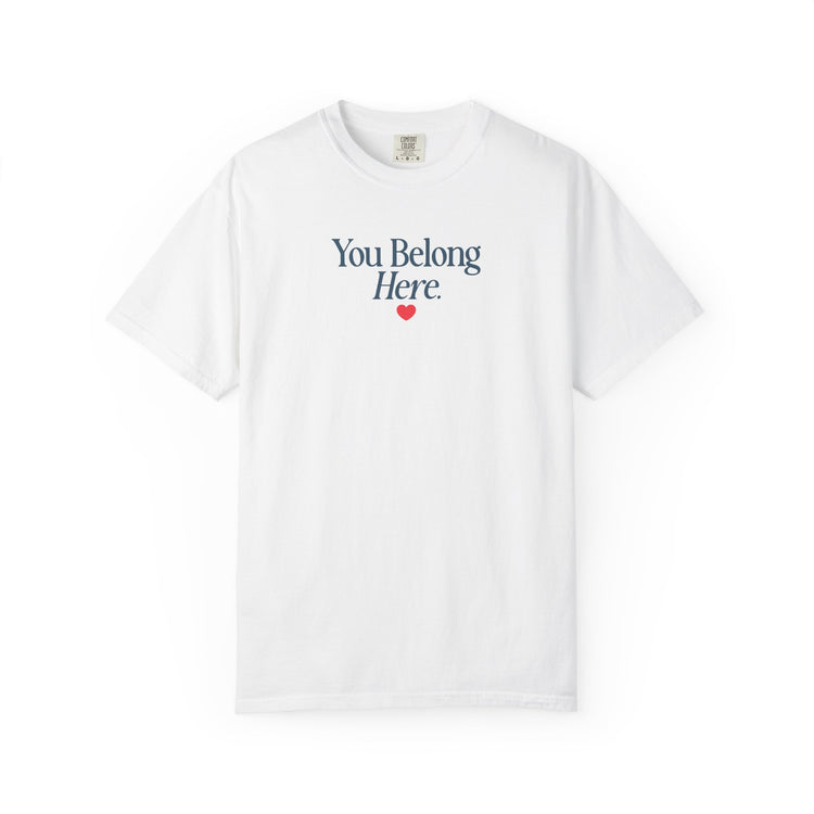 you belong here. comfort colors tee