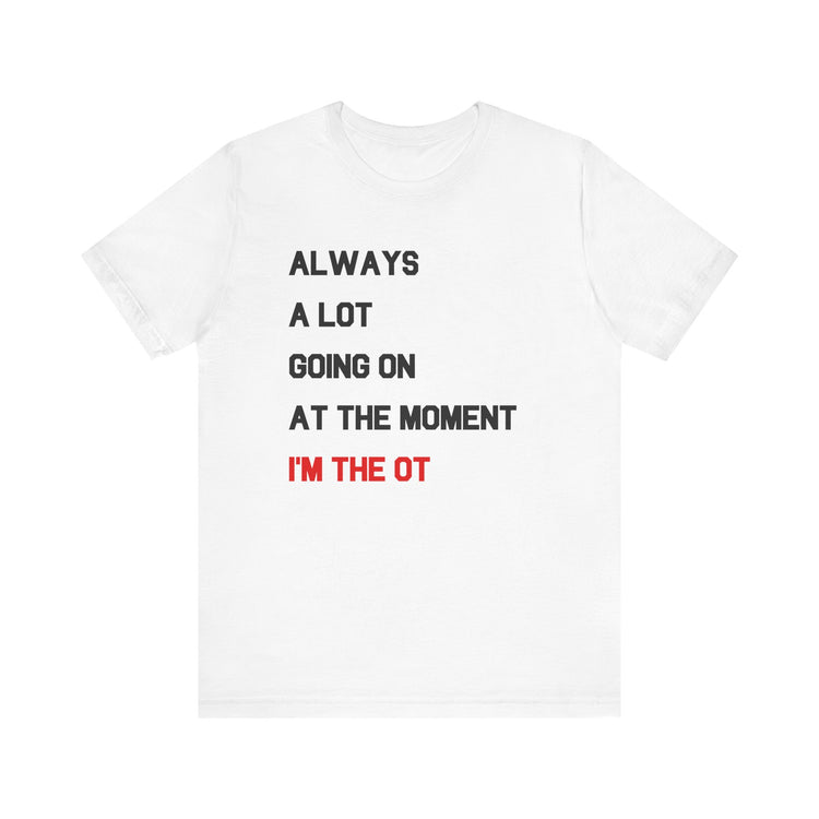 always a lot going on, I'm the OT short sleeve tee