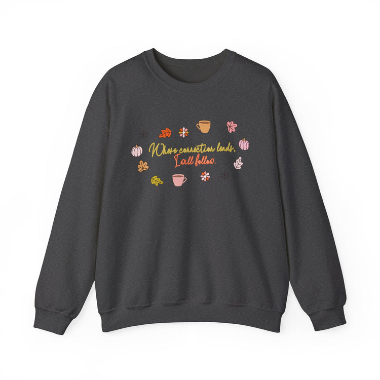 where connection leads, i will follow crewneck