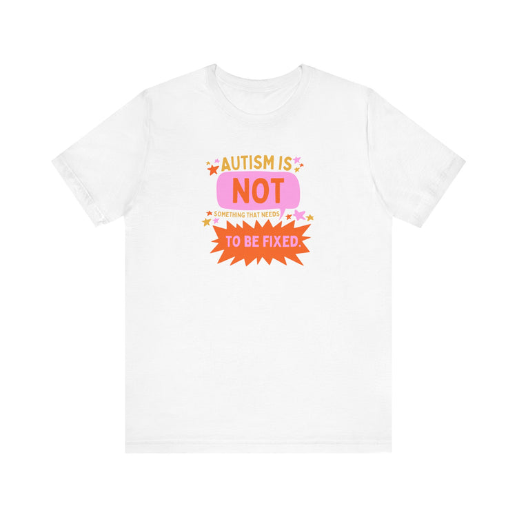 autism is not something to be fixed! tee