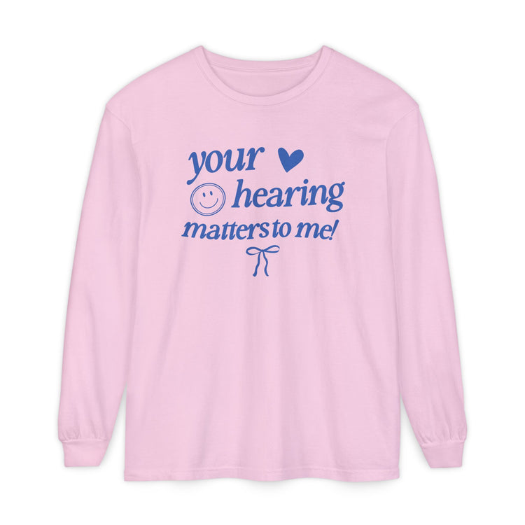 your hearing matters to me! audiology long sleeve tee
