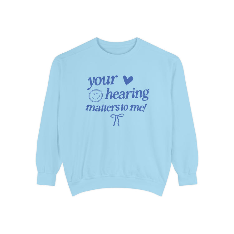 your hearing matters to me! audiology comfort colors crewneck