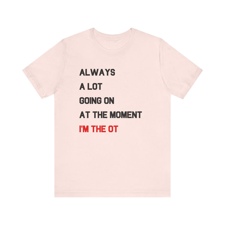 always a lot going on, I'm the OT short sleeve tee