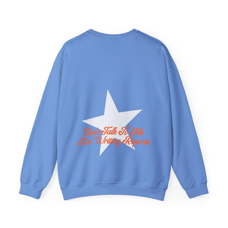 don't talk to me i'm writing reports front/back crewneck