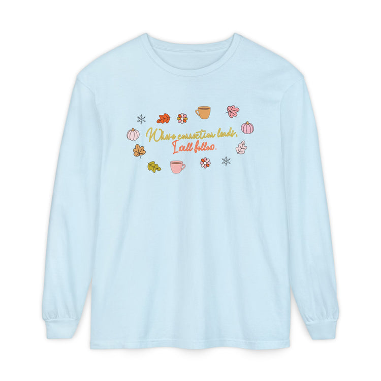 where connection leads, i will follow long sleeve tee
