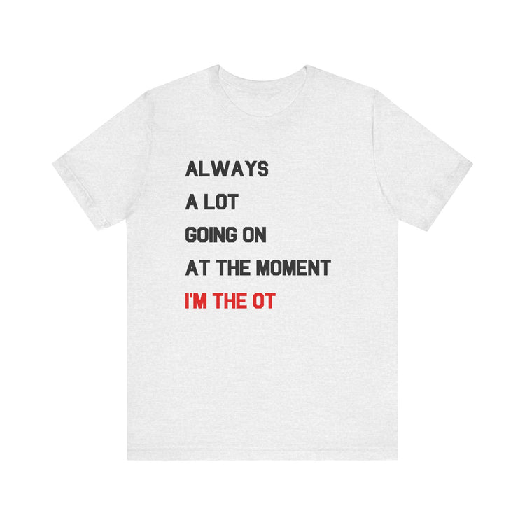 always a lot going on, I'm the OT short sleeve tee