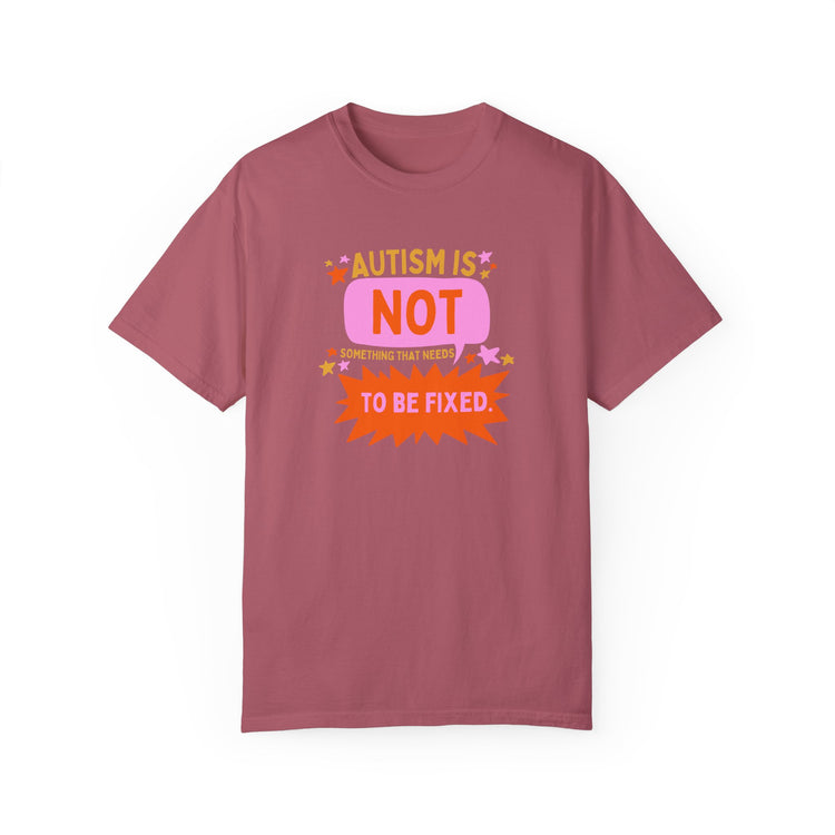 autism is not something that needs to be fixed! comfort colors tee