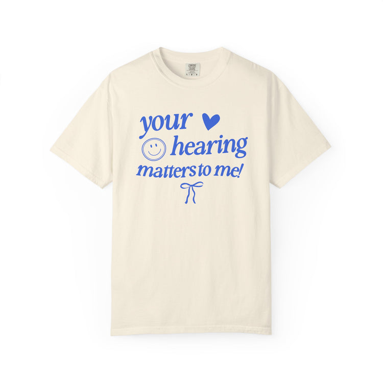 your hearing matters to me! audiology comfort colors tee