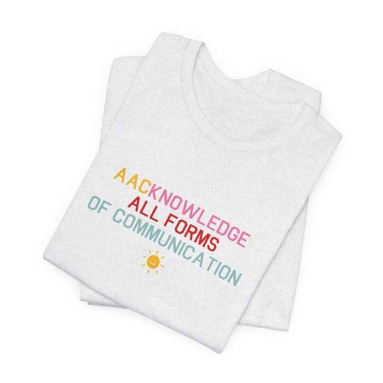 AACknowledge all forms of communication tee