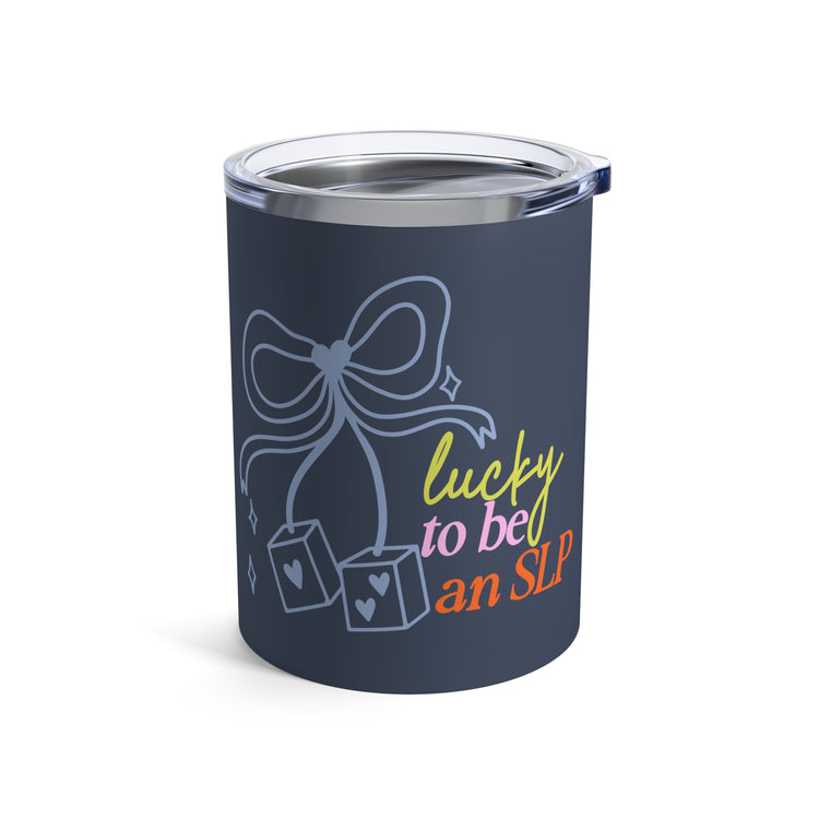 lucky to be an SLP tumbler 10oz