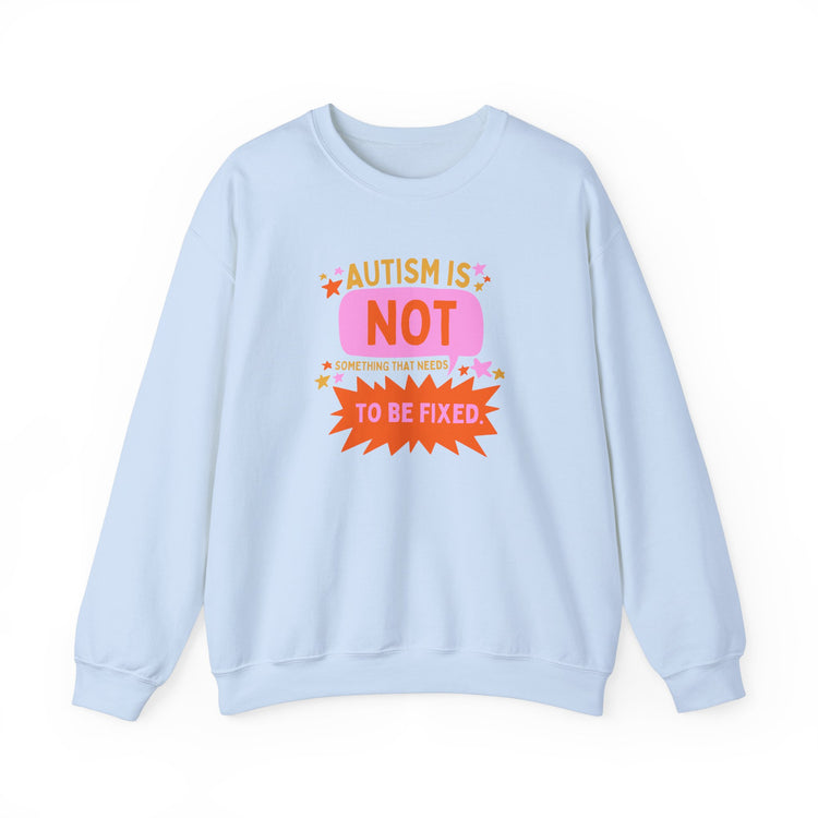 autism is not something that needs to be fixed! crewneck