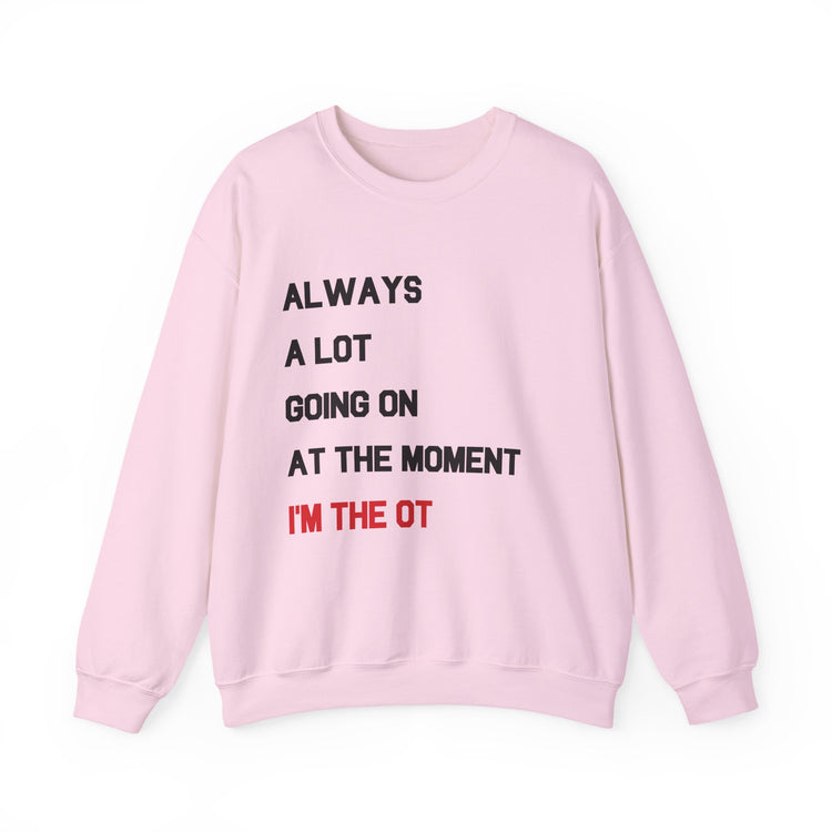 always a lot going on, I'm the OT crewneck