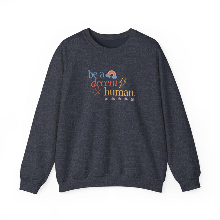 be a decent human crewneck