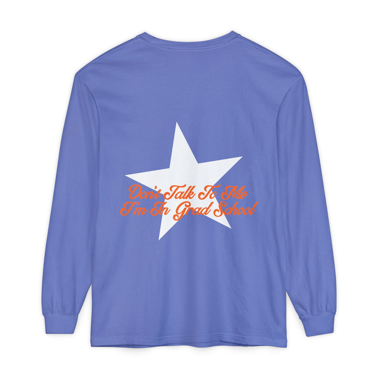 don't talk to me i'm in grad school front/back long sleeve tee