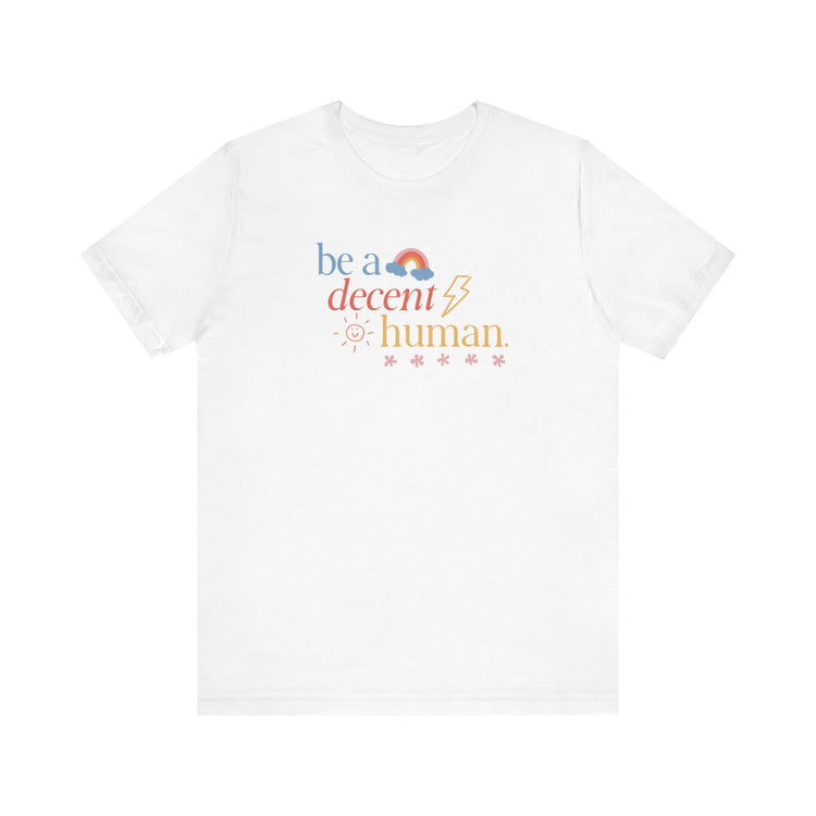 be a decent human tee