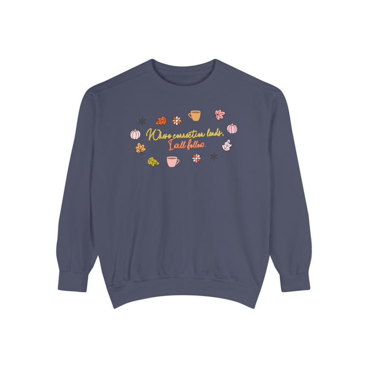 where connection leads, i will follow comfort colors crewneck