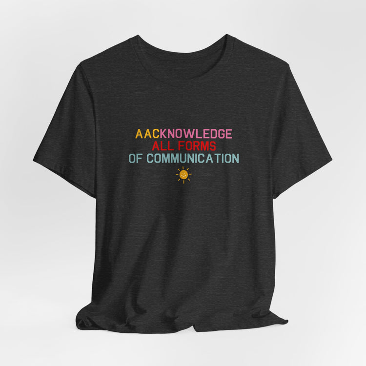 AACknowledge all forms of communication tee