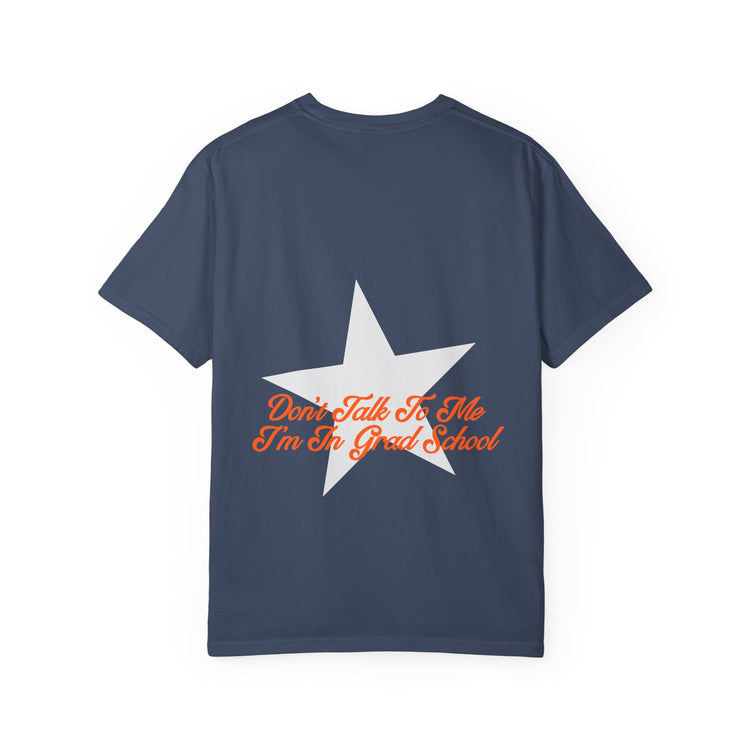 don't talk to me i'm in grad school front/back comfort colors tee