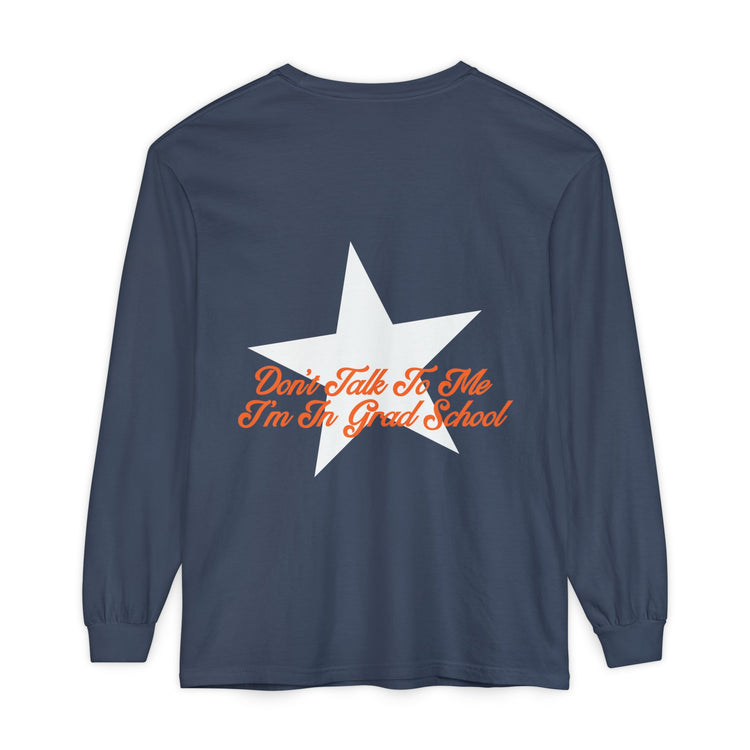 don't talk to me i'm in grad school front/back long sleeve tee