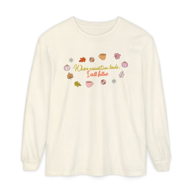 where connection leads, i will follow long sleeve tee