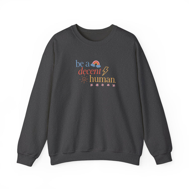 be a decent human crewneck