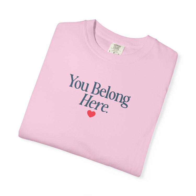 you belong here. comfort colors tee