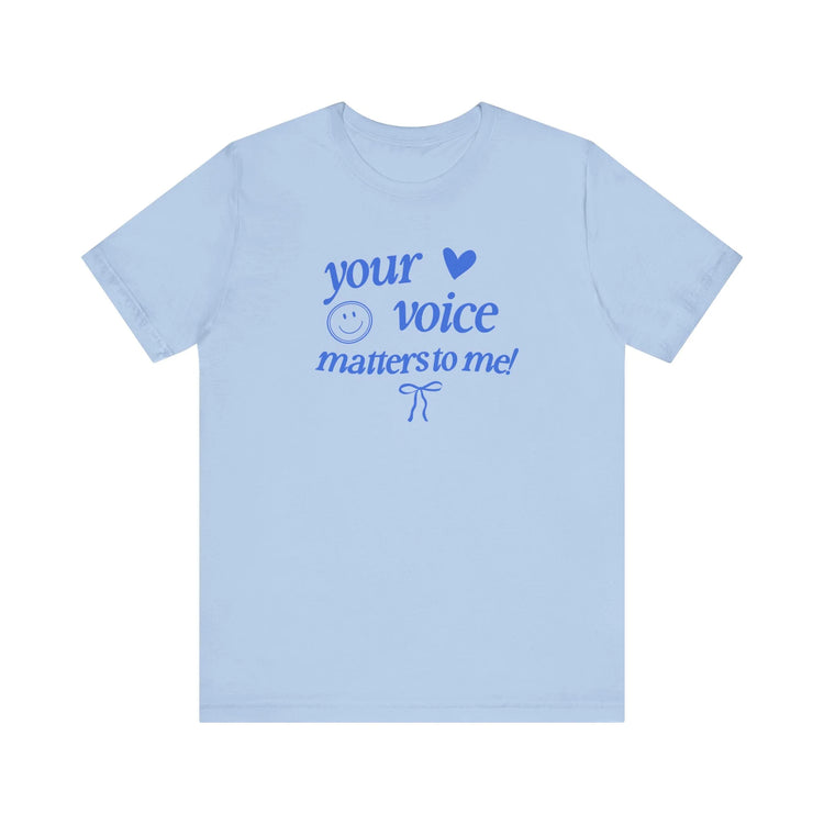 your voice matters to me! blue tee (sample sale)
