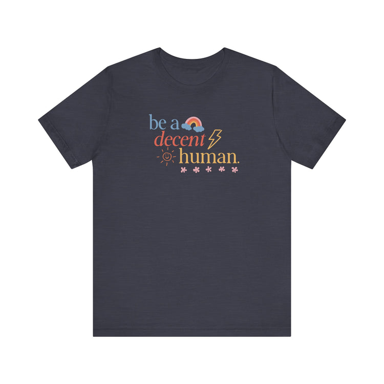be a decent human tee