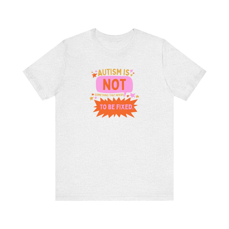 autism is not something to be fixed! tee
