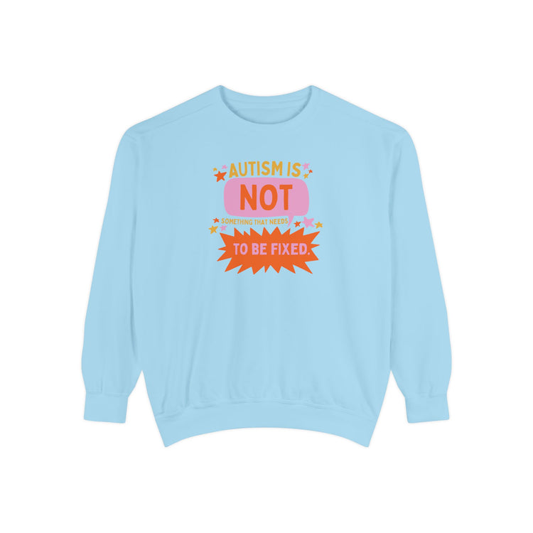 autism is not something that needs to be fixed! comfort colors crewneck