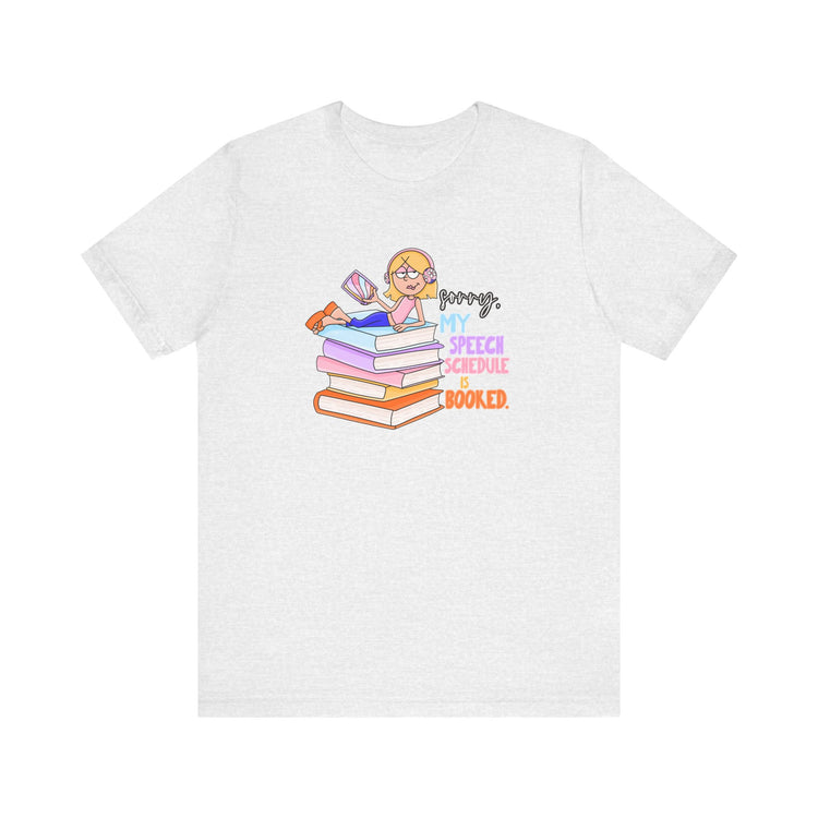 speech schedule is booked! short sleeve tee